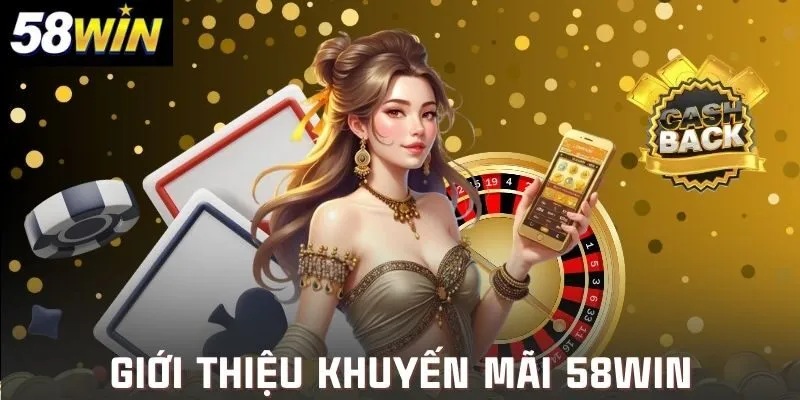 Giới thiệu cách tham gia nhận khuyến mãi 58win
